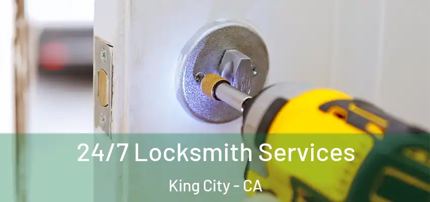 24/7 Locksmith Services King City - CA