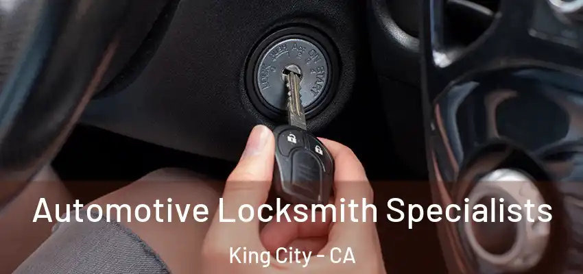  Automotive Locksmith Specialists King City - CA