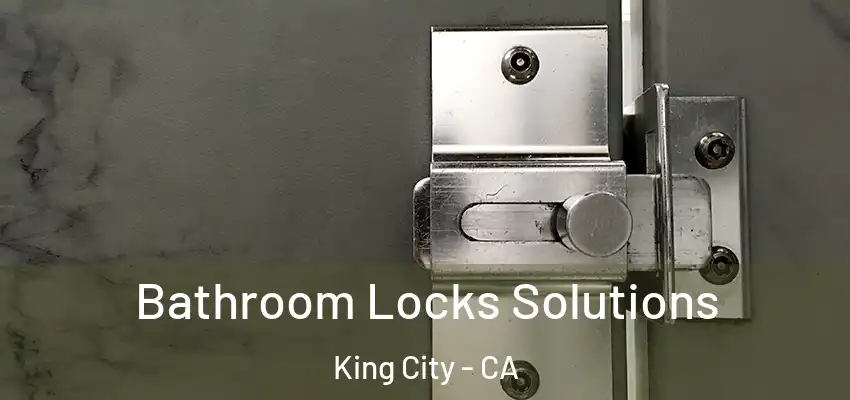  Bathroom Locks Solutions King City - CA