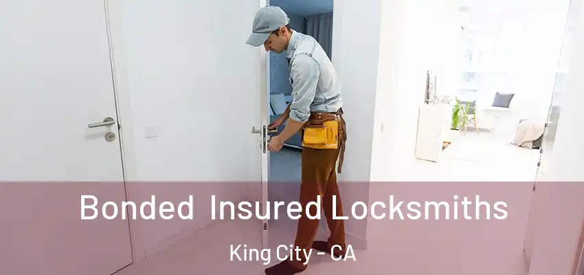 Bonded Insured Locksmiths King City - CA