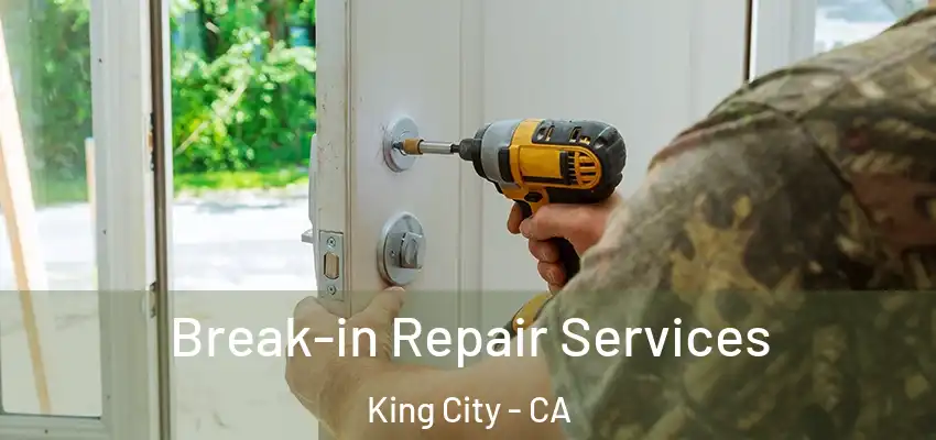  Break-in Repair Services King City - CA