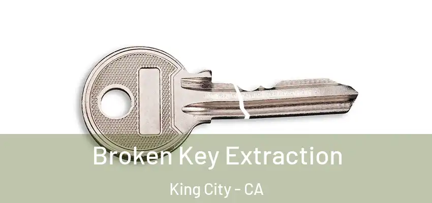  Broken Key Extraction King City - CA