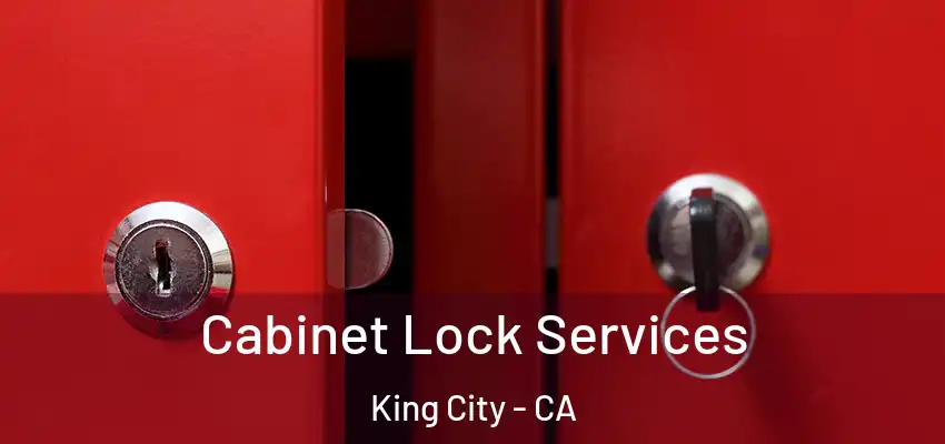 Cabinet Lock Services King City - CA