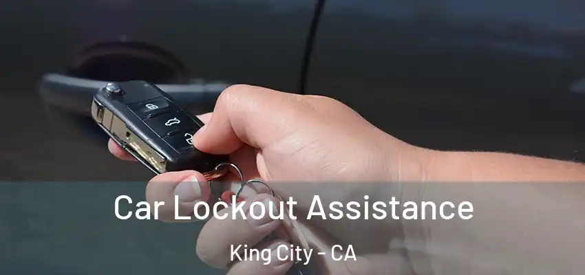 Car Lockout Assistance King City - CA