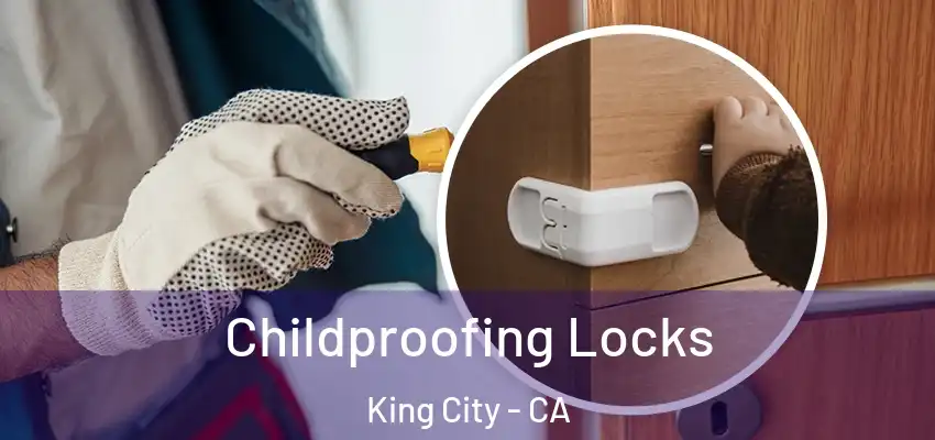Childproofing Locks King City - CA