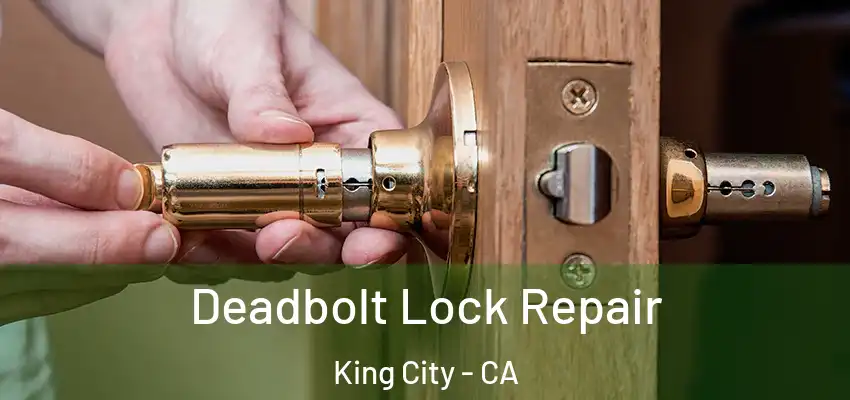  Deadbolt Lock Repair King City - CA