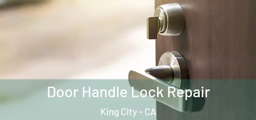 Door Handle Lock Repair King City - CA