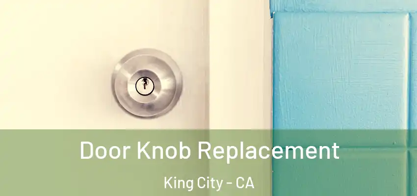 Door Knob Replacement King City - CA