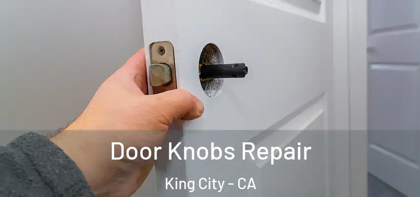  Door Knobs Repair King City - CA