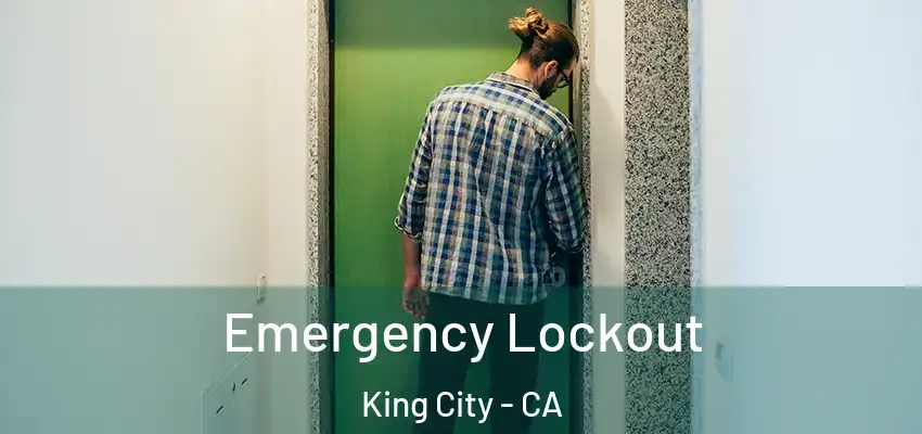 Emergency Lockout King City - CA