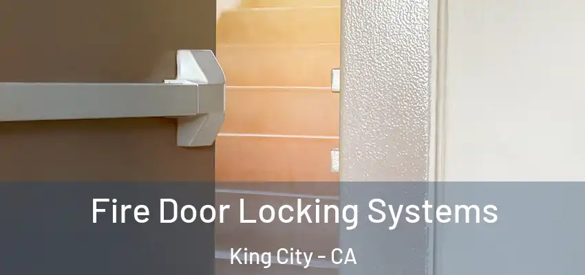  Fire Door Locking Systems King City - CA
