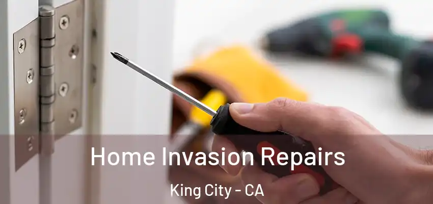 Home Invasion Repairs King City - CA