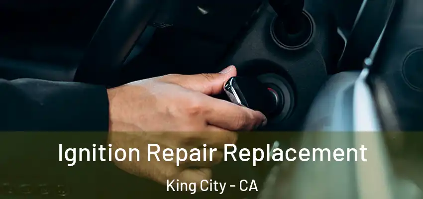  Ignition Repair Replacement King City - CA