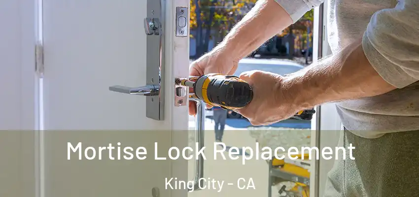 Mortise Lock Replacement King City - CA