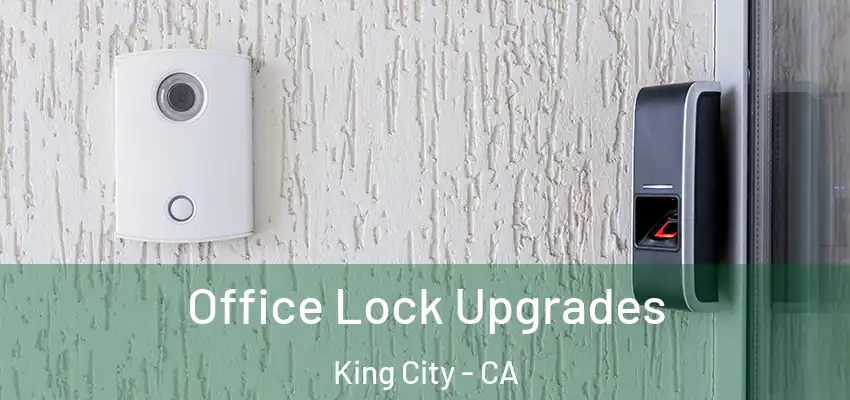  Office Lock Upgrades King City - CA