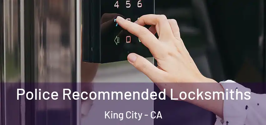  Police Recommended Locksmiths King City - CA