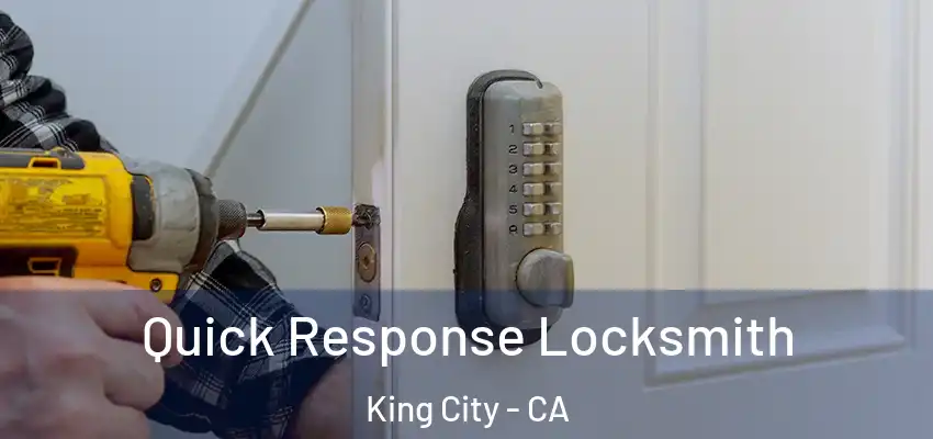 Quick Response Locksmith King City - CA