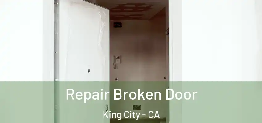 Repair Broken Door King City - CA