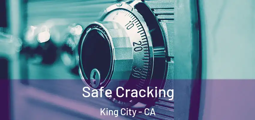 Safe Cracking King City - CA
