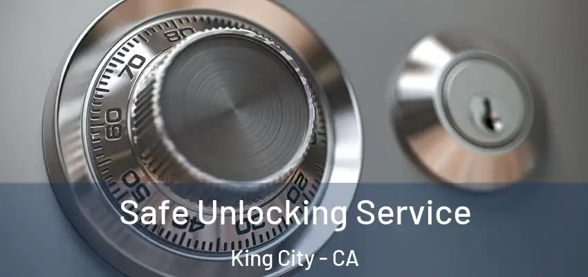 Safe Unlocking Service King City - CA