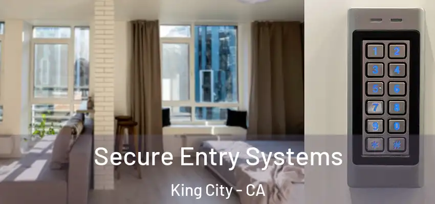 Secure Entry Systems King City - CA