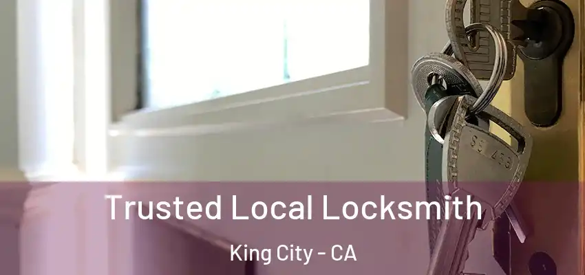  Trusted Local Locksmith King City - CA