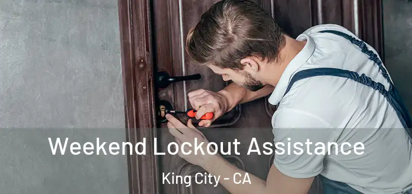  Weekend Lockout Assistance King City - CA